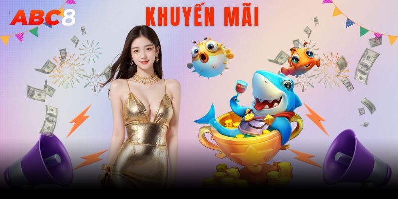 Top khuyến mãi Nổ Hũ - Bắn Cá hot nhất trên nền tảng ABC8